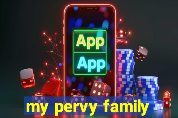 my pervy family